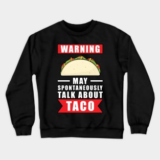 Warning May Spontaneously Talk About Taco Crewneck Sweatshirt